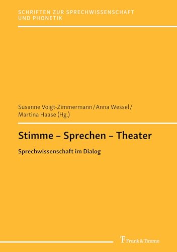 Stimme – Sprechen – Theater: Sprechwissenschaft im Dialog (Schriften zur Sprechwissenschaft und Phonetik, Band 30) von Frank & Timme