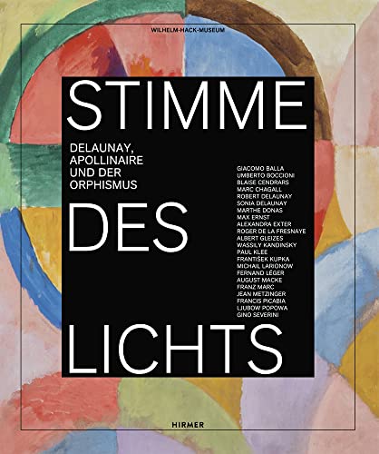 Stimme des Lichts: Delaunay, Apollinaire und der Orphismus: Delaunay, Appollinaire und der Orphismus. Ausstellungskatalog Stimme des Lichts: Delaunay, Apollinaire und der Orphismus: Delaunay, Appollinaire und der Orphismus. Ausstellungskatalog