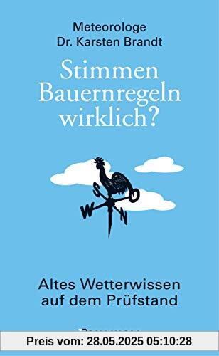Stimmen Bauernregeln wirklich? Altes Wetterwissen auf dem Prüfstand: Die verblüffenden, kuriosen und nützlichen Erkenntnisse der Meteorologie Stimmen Bauernregeln wirklich? Altes Wetterwissen auf dem Prüfstand: Die verblüffenden, kuriosen und nützlichen Erkenntnisse der Meteorologie