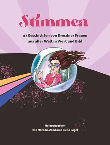 Stimmen: 47 Geschichten von Dresdner Frauen aus aller Welt in Wort und Bild