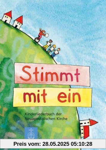 Stimmt mit ein: Kinderliederbuch der Neuapostolischen Kirche Stimmt mit ein: Kinderliederbuch der Neuapostolischen Kirche
