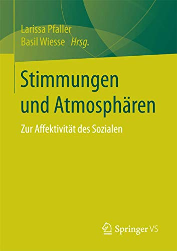 Stimmungen und Atmosphären: Zur Affektivität des Sozialen von Springer VS