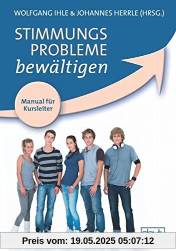 Stimmungsprobleme bewältigen - Manual für Kursleiter: Ein kognitiv-verhaltenstherapeutisches Gruppenprogramm zur Prävention, Behandlung und ... ... nach Clarke, Lewinsohn und Hops (Materialien)
