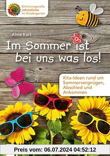 Stimmungsvolle Jahresfeste im Kindergarten Im Sommer ist bei uns was los!: Kita-Ideen rund um Sommervergnügen, Abschied und Ankommen