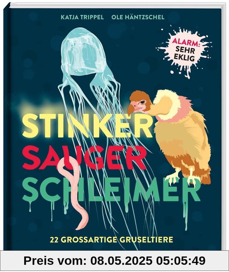 Stinker, Sauger, Schleimer. 22 großartige Gruseltiere / Außergewöhnliche Infografiken / Spannende Fakten / Mit WOW-Faktor und Ekel-Alarm / Für Kinder ab 8 Jahren (Sachbücher - Einzeltitel)