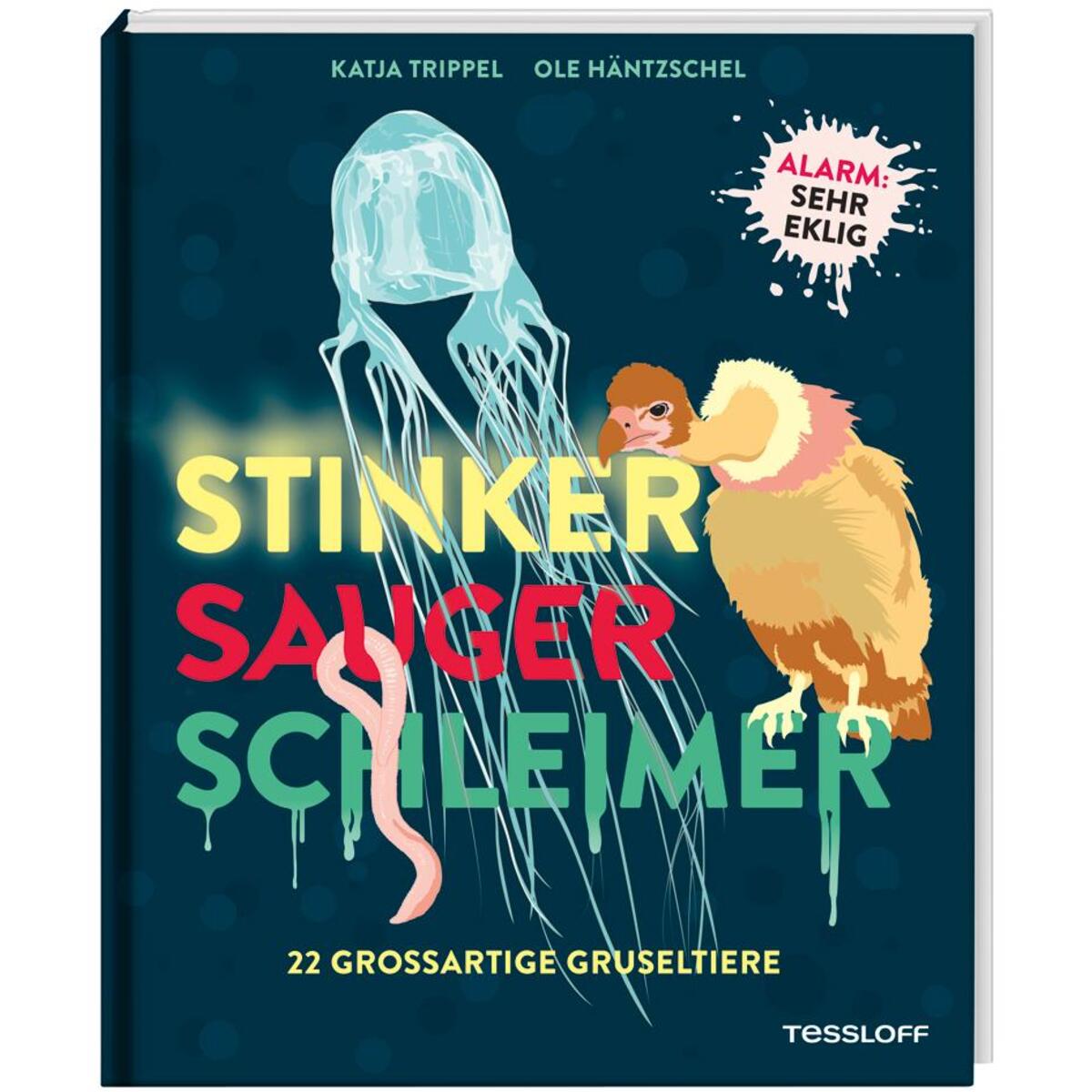 Stinker, Sauger, Schleimer. 22 großartige Gruseltiere Stinker, Sauger, Schleimer. 22 großartige Gruseltiere von Tessloff Verlag