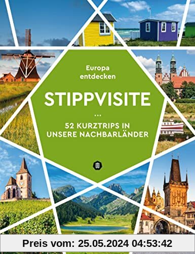 Stippvisite: 52 Kurztrips in unsere Nachbarländer. Europa entdecken (KUNTH Reise-Inspiration)
