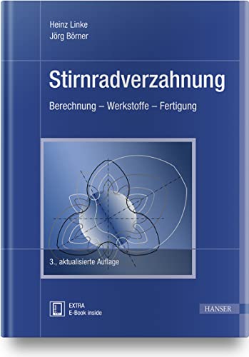 Stirnradverzahnung: Berechnung – Werkstoffe – Fertigung Stirnradverzahnung: Berechnung – Werkstoffe – Fertigung
