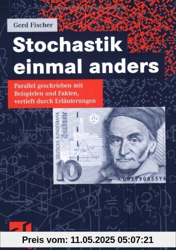 Stochastik einmal anders: Parallel geschrieben mit Beispielen und Fakten, vertieft durch Erläuterungen
