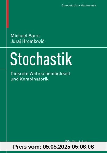 Stochastik: Diskrete Wahrscheinlichkeit und Kombinatorik (Grundstudium Mathematik)