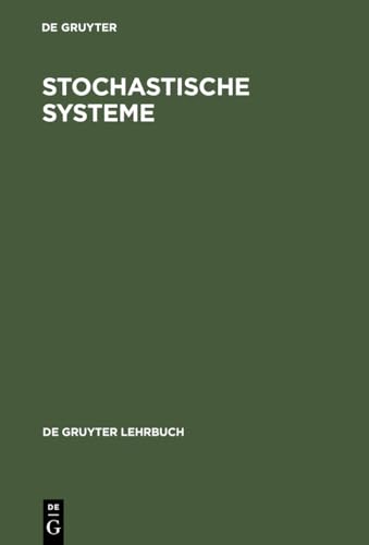 Stochastische Systeme: Markoffketten - Stochastische Prozesse - Warteschlangen (De Gruyter Lehrbuch) von de Gruyter