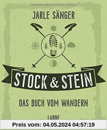 Stock & Stein. Das Buch vom Wandern: Tipps, Touren und Wissen für das ganze Jahr