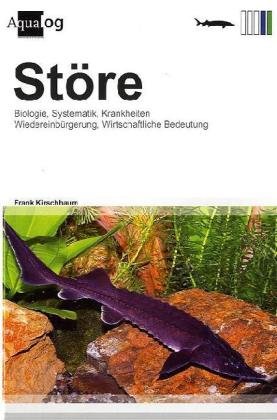 Störe: Eine Einführung in Biologie - Systematik - Wirtschaftliche Bedeutung - Krankheiten - Wiedereinbürgerung von Aqualog Animalbook GmbH
