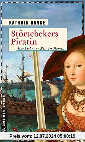 Störtebekers Piratin: Eine Liebe zur Zeit der Hanse (Historische Romane im GMEINER-Verlag)