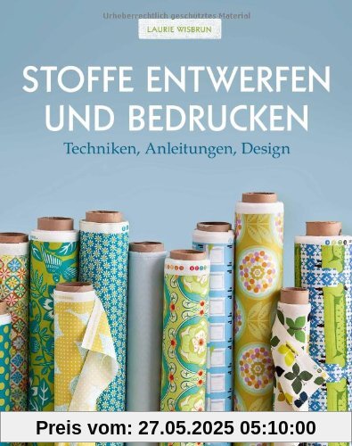 Stoffe entwerfen und bedrucken: Techniken, Anleitungen, Design