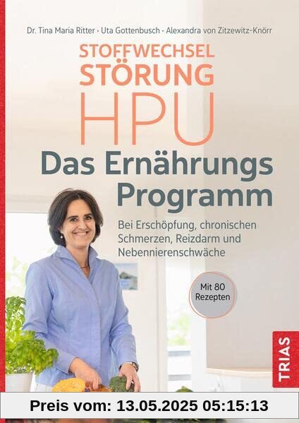 Stoffwechselstörung HPU - Das Ernährungs-Programm: Bei Erschöpfung, chronischen Schmerzen, Reizdarm und Nebennierenschwäche. Mit 80 Rezepten