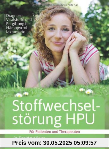 Stoffwechselstörung HPU: Diagnose, Vitalstoffe und Entgiftung bei Hämopyrrollaktamurie Für Patienten und Therapeuten Stoffwechselstörung HPU: Diagnose, Vitalstoffe und Entgiftung bei Hämopyrrollaktamurie Für Patienten und Therapeuten