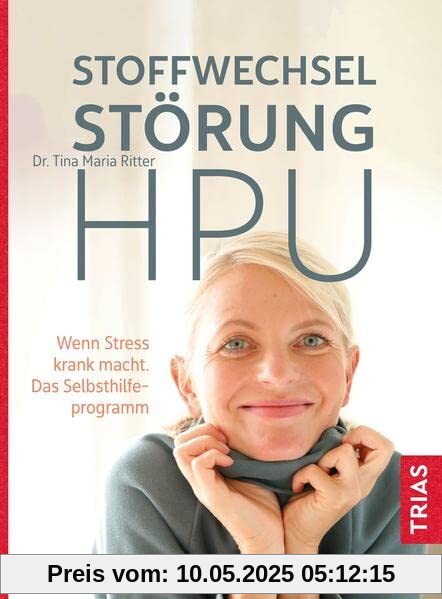 Stoffwechselstörung HPU: Wenn Stress krank macht. Das Selbsthilfeprogramm