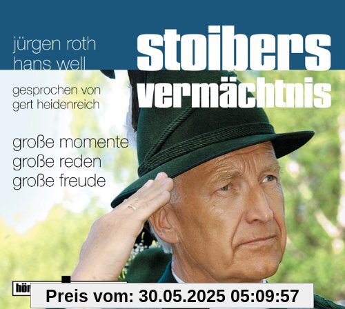 Stoibers Vermächtnis. Große Momente, große Reden, große Freude