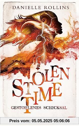 Stolen Time - Gestohlenes Schicksal: Der zweite Band der romantisch-fantastischen Zeitreise-Trilogie (Die Stolen-Time-Reihe, Band 2)