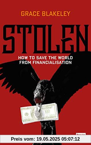 Stolen: How to Save the World from Financialisation Stolen: How to Save the World from Financialisation