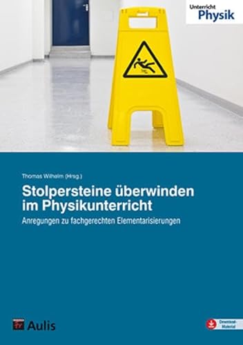 Stolpersteine überwinden im Physikunterricht: Anregungen für fachgerechte Elementarisierungen von Aulis Verlag