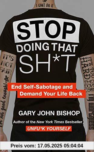 Stop Doing That Sh*t: End Self-Sabotage and Demand Your Life back