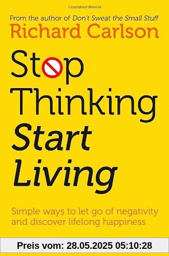 Stop Thinking, Start Living: Discover Lifelong Happiness
