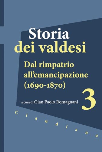 Storia dei valdesi. Dal rimpatrio all’emancipazione (1690-1870) (Vol. 3) von Claudiana