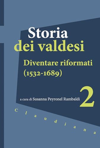Storia dei valdesi. Diventare riformati (1532-1689) (Vol. 2)