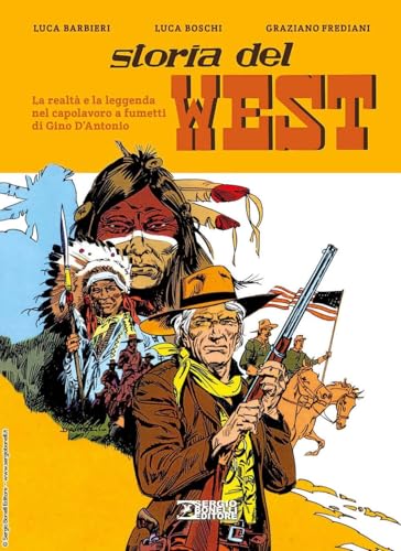Storia del West. La realtà e la leggenda nel capolavoro a fumetti di Gino D'Antonio von Sergio Bonelli Editore