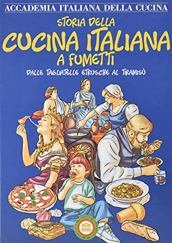 Storia della cucina italiana a fumetti. Dalle tagliatelle etrusche al tiramisù
