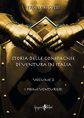 Storia delle compagnie di ventura in Italia. I primi venturieri (Vol. 2) (Historica)
