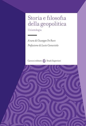 Storia e filosofia della geopolitica. Un'antologia (Studi superiori) von Carocci