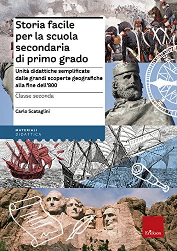 Storia facile per la scuola secondaria di primo grado - Classe seconda Unità didattiche semplificate dalle grandi scoperte geografiche alla fine dell'800 von Erickson