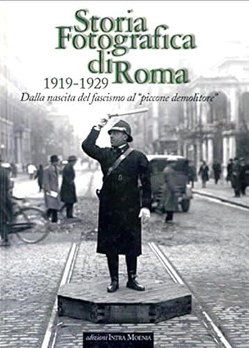 Storia fotografica di Roma 1919-1929. Dalla nascita del fascismo al «piccone demolitore». Ediz. illustrata von Intra Moenia