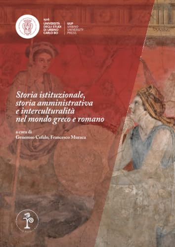 Storia istituzionale, storia amministrativa e interculturalità: Atti dei seminari Ricerche a Confronto XIII, Bologna 2018 (Rodopis, Band 1) von Urbino University Press