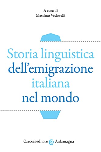 Storia linguistica dell'emigrazione italiana nel mondo (Aulamagna) von AULAMAGNA