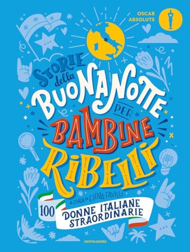 Storie della buonanotte per bambine ribelli. 100 donne italiane straordinarie (Oscar absolute) von Mondadori