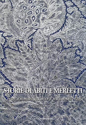 Storie di abiti e merletti. Incontri al museo sull'arte e il restauro del pizzo. Ediz. illustrata (Interventi d'arte sull'arte) von Gangemi Editore