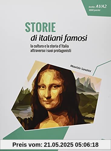 Storie di italiani famosi: la cultura e la storia d’Italia attraverso i suoi protagonisti / Lektüre mit Übungen + MP3 online