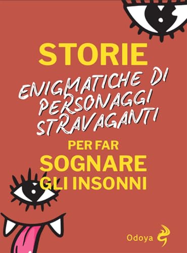 Storie enigmatiche di personaggi stravaganti per far sognare gli insonni (Odoya library) von Odoya