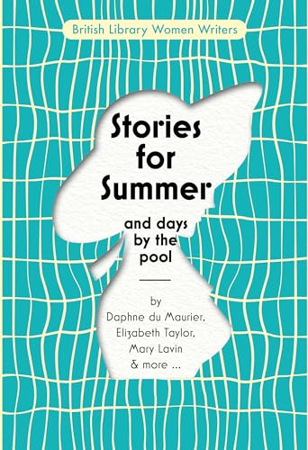 Stories for Summer: And Days by the Pool (British Library Women Writers, Band 24)