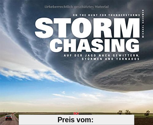 Stormchasing: Auf der Jagd nach Gewittern, Stürmen und Tornados. On The Hunt For Thunderstorms