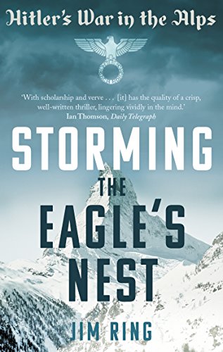 Storming the Eagle's Nest: Hitler's War in the Alps Storming the Eagle's Nest: Hitler's War in the Alps