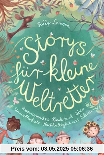 Storys für kleine Weltretter: Inspirierendes Kinderbuch über Umweltschutz, Nachhaltigkeit und Klima