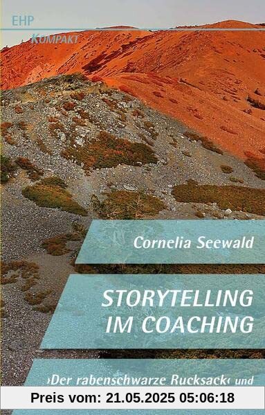 Storytelling im Coaching: Der rabenschwarze Rucksack und andere Geschichten für Coach und Cochee (EHP-Kompakt)