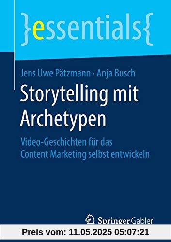 Storytelling mit Archetypen: Video-Geschichten für das Content Marketing selbst entwickeln (essentials)
