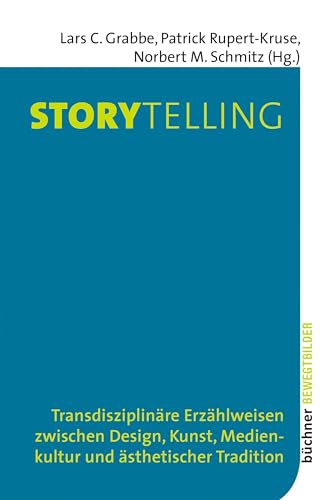 Storytelling: Transdisziplinäre Erzählweisen zwischen Design, Kunst, Medienkultur und ästhetischer Tradition (Bewegtbilder) von Büchner-Verlag