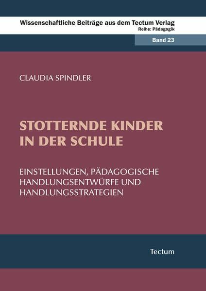 Stotternde Kinder in der Schule: Einstellungen, pädagogische Handlungsentwürfe und Handlungsst...